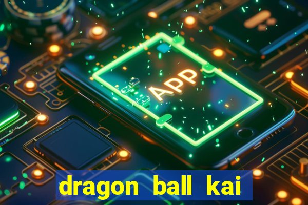 dragon ball kai legendado download